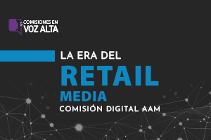 La era del Retail Media Comisión digital AAM